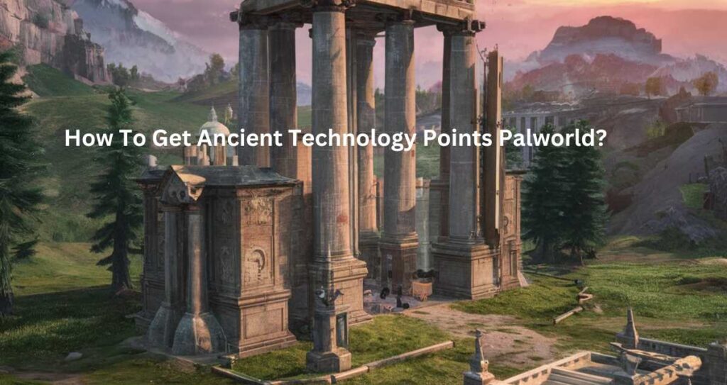 How To Get Ancient Technology Points Palworld?